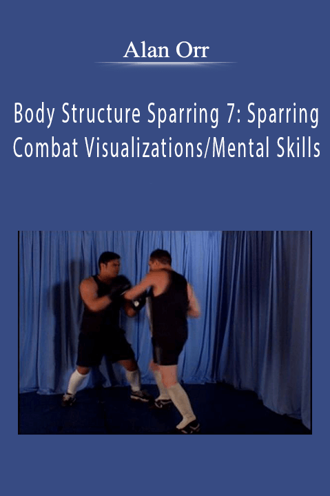 Alan Orr - Body Structure Sparring 7 Sparring Combat VisualizationsMental Skills.