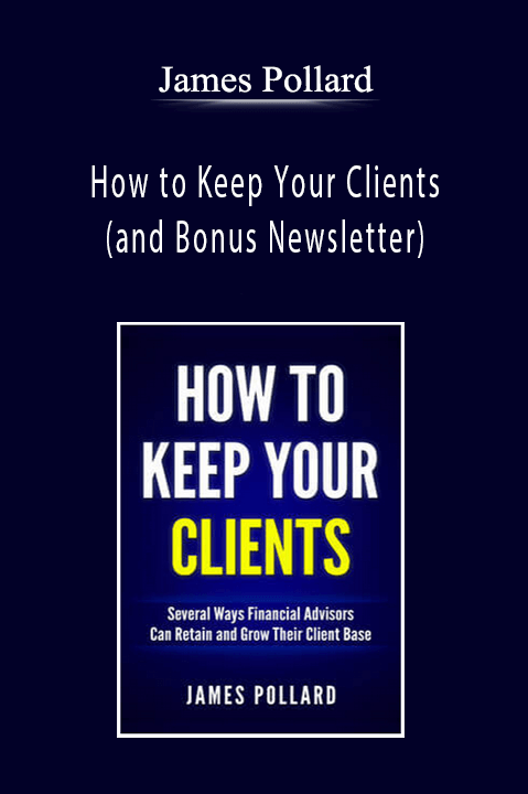 James Pollard - How to Keep Your Clients (and Bonus Newsletter)