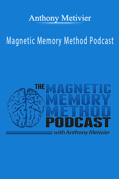 Anthony Metivier - Magnetic Memory Method Podcast.