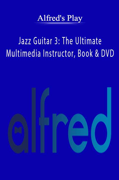 Alfred's Play - Jazz Guitar 3 The Ultimate Multimedia Instructor, Book & DVD.