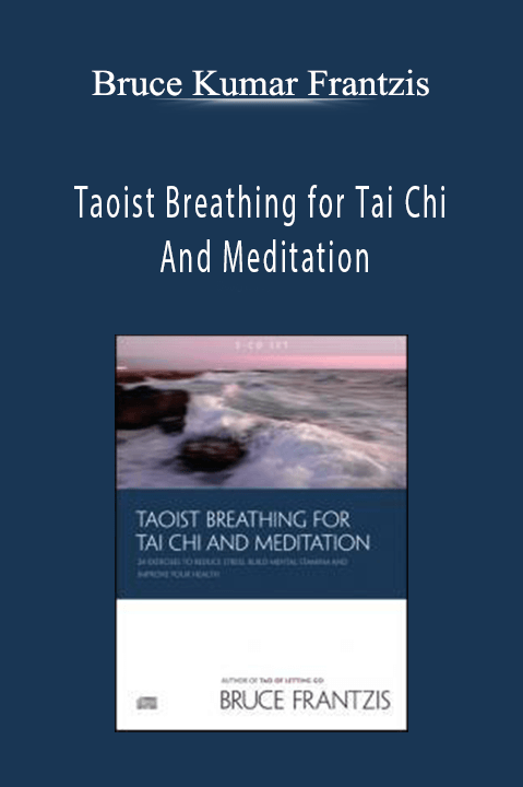 Bruce Kumar Frantzis - Taoist Breathing for Tai Chi And Meditation