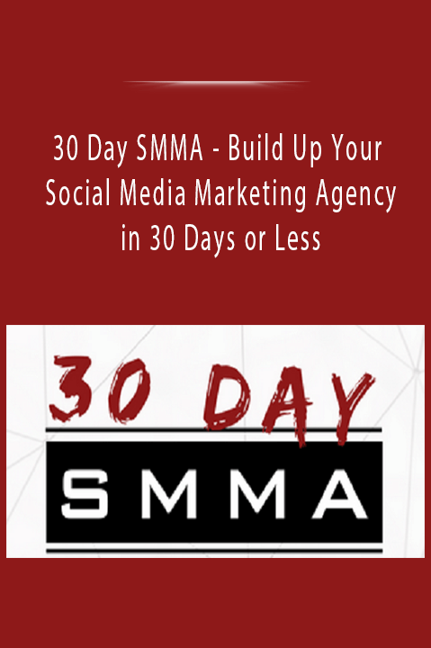 30 Day SMMA - Build Up Your Social Media Marketing Agency in 30 Days or Less