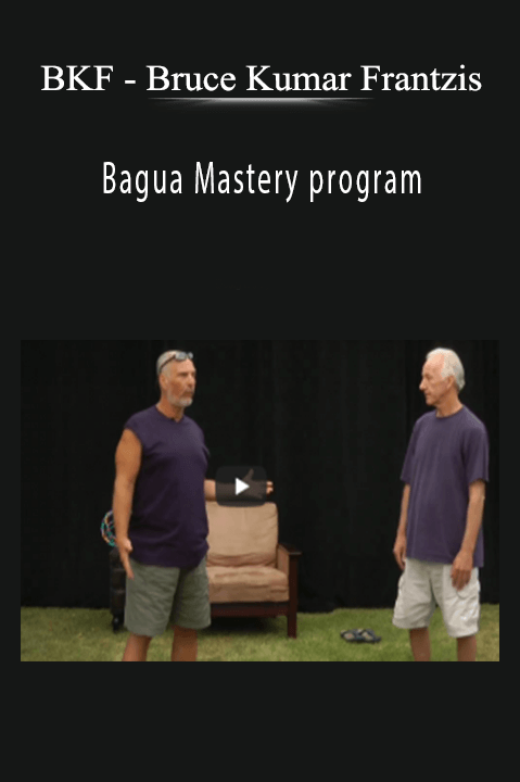 BKF - Bruce Kumar Frantzis - Bagua Mastery program.