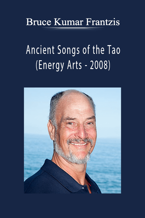 Bruce Kumar Frantzis - Ancient Songs of the Tao (Energy Arts - 2008).