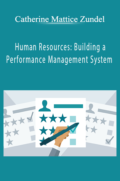 Catherine Mattice Zundel - Human Resources: Building a Performance Management System