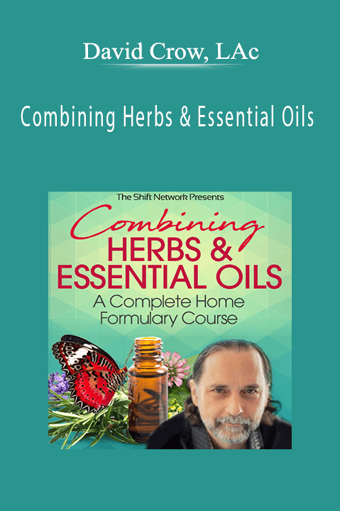 David Crow, LAc - Combining Herbs & Essential Oils