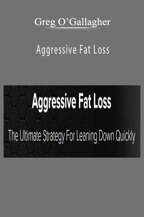 Greg O’Gallagher – Aggressive Fat Loss