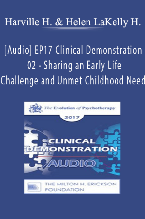 [Audio] EP17 Clinical Demonstration 02 - Sharing an Early Life Challenge and Unmet Childhood Need - Harville Hendrix, PhD and Helen LaKelly Hunt, PhD