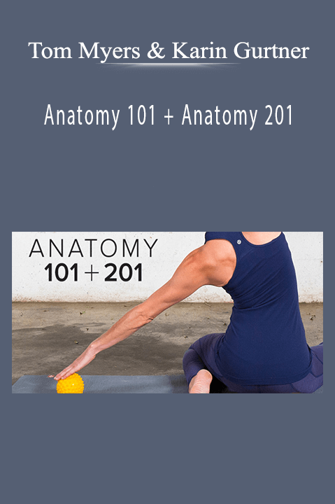 Tom Myers & Karin Gurtner - Anatomy 101 + Anatomy 201