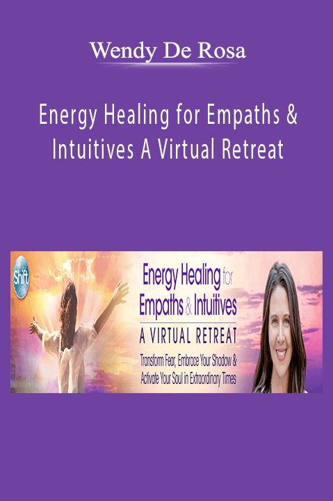 Wendy De Rosa - Energy Healing for Empaths & Intuitives A Virtual Retreat