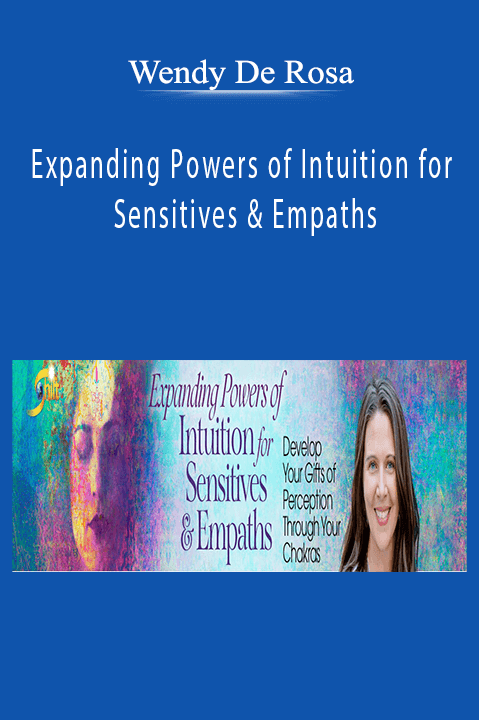 Wendy De Rosa - Expanding Powers of Intuition for Sensitives & Empaths