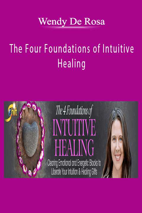 Wendy De Rosa - The Four Foundations of Intuitive Healing