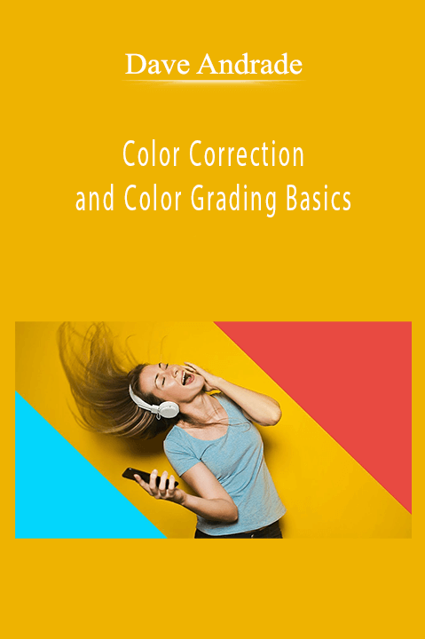 Dave Andrade - Color Correction and Color Grading Basics
