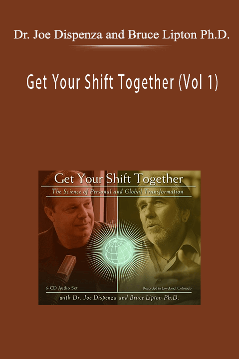 Dr. Joe Dispenza and Bruce Lipton Ph.D. – Get Your Shift Together (Vol 1)